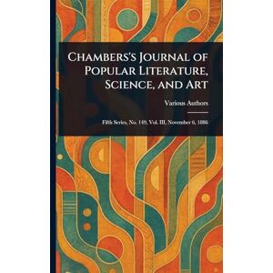 Various Chambers's Journal of Popular Literature, Science, and Art Various Chambers's Journal of Popular Literature, Science, and Art