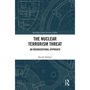 Routledge The Nuclear Terrorism Threat: An Organisational Approach ( Global Security Studies) Routledge The Nuclear Terrorism Threat: An Organisational Approach ( Global Security Studies)