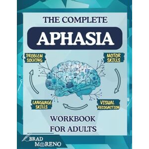 Moreno, Brad The Complete Aphasia Workbook for Adults: Targeted Exercises about Coordination, Visual Analysis, Word and Math Skills, Problem-Solving & Thinking for Aphasia, Stroke, and Brain Injury Recovery Moreno, Brad The Complete Aphasia Workbook for Adults: Targeted Exercises about Coordination, Visual Analysis, Word and Math Skills, Problem-Solving & Thinking for Aphasia, Stroke, and Brain Injury Recovery