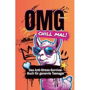 Mittelspur, Mara OMG chill mal! Das Anti-Stress-Survival-Buch für genervte Teenager: Lustiges Anti-Stress-Mitmachbuch für Teens: Kreative Aufgaben, dumme Ideen & witzige Challenges gegen Langeweile & Frust Mittelspur, Mara OMG chill mal! Das Anti-Stress-Survival-Buch für genervte Teenager: Lustiges Anti-Stress-Mitmachbuch für Teens: Kreative Aufgaben, dumme Ideen & witzige Challenges gegen Langeweile & Frust
