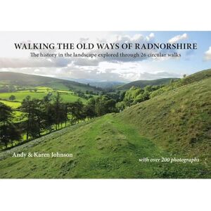 Johnson, Andy & Karen Walking the Old Ways of Radnorshire: The history in the landscape explored through 26 circular walks Johnson, Andy & Karen Walking the Old Ways of Radnorshire: The history in the landscape explored through 26 circular walks