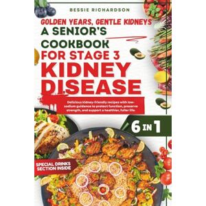 RICHARDSON, BESSIE L. Golden Years, Gentle Kidneys A Senior’s Cookbook for Stage 3 Kidney Disease.: Delicious kidney-friendly recipes with low-sodium guidance to protect, preserve strength, and support a healthier life. RICHARDSON, BESSIE L. Golden Years, Gentle Kidneys A Senior’s Cookbook for Stage 3 Kidney Disease.: Delicious kidney-friendly recipes with low-sodium guidance to protect, preserve strength, and support a healthier life.