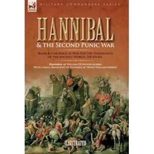 Morris, William O Hannibal & the Second Punic War: Roman & Carthage at War for the Dominance of the Ancient World, 218-201 B.C. Morris, William O Hannibal & the Second Punic War: Roman & Carthage at War for the Dominance of the Ancient World, 218-201 B.C.