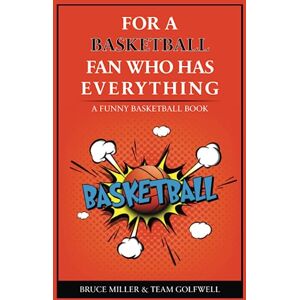 Miller, Bruce For a Basketball Fan Who Has Everything: A Funny Basketball Book (For People Who Have Everything Series) Miller, Bruce For a Basketball Fan Who Has Everything: A Funny Basketball Book (For People Who Have Everything Series)