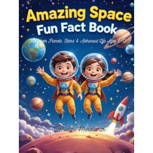 Muralidhar, Yeshodari Amazing Space Fun Fact Book for Kids Discover Planets, Stars & Astronaut Life Ages 6-12: Blast off into a universe of fun with mind-blowing space ... explorers! (Amazing Space Facts for Kids!) Muralidhar, Yeshodari Amazing Space Fun Fact Book for Kids Discover Planets, Stars & Astronaut Life Ages 6-12: Blast off into a universe of fun with mind-blowing space ... explorers! (Amazing Space Facts for Kids!)