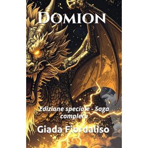 Fiordaliso, Giada Domion Edizione speciale Saga completa, volume con sfondi interni con drago in bianco e nero circondato da fulmini e copertina con drago dorato: Edizione speciale Saga completa Fiordaliso, Giada Domion Edizione speciale Saga completa, volume con sfondi interni con drago in bianco e nero circondato da fulmini e copertina con drago dorato: Edizione speciale Saga completa