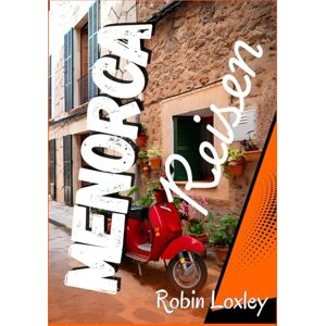 Loxley, Robin Menorca reiseführer 2026 (wanderführer) inklusive: Erkunden Sie den Küstenpfad von Menorca, Ein Reiseführer mit detaillierter Karte, wanderführer, ... Tierwelt, Wanderbeschreibungen, und Reisetip Loxley, Robin Menorca reiseführer 2026 (wanderführer) inklusive: Erkunden Sie den Küstenpfad von Menorca, Ein Reiseführer mit detaillierter Karte, wanderführer, ... Tierwelt, Wanderbeschreibungen, und Reisetip