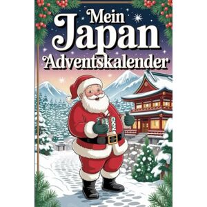 Engel, Melanie Mein Japan Adventskalender: 24 Tage Japan-Feeling – Kultur, Küche & Kurioses für eine fernöstliche Adventszeit Engel, Melanie Mein Japan Adventskalender: 24 Tage Japan-Feeling – Kultur, Küche & Kurioses für eine fernöstliche Adventszeit