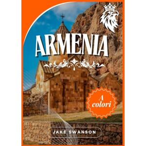 Swanson, Jake Armenia guida di viaggio 2025: Consigli essenziali per un viaggio intelligente, mappe per dispositivi mobili e informazioni di ingresso all'interno Swanson, Jake Armenia guida di viaggio 2025: Consigli essenziali per un viaggio intelligente, mappe per dispositivi mobili e informazioni di ingresso all'interno
