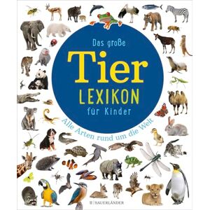 Das große Tierlexikon für Kinder: Alle Arten rund um die Welt Das große Tierlexikon für Kinder: Alle Arten rund um die Welt