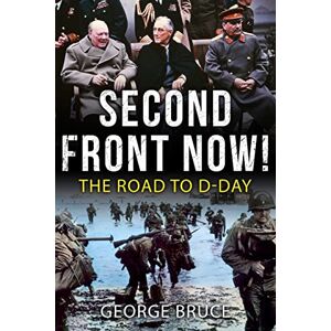 Bruce, George Second Front Now!: The Road to D-Day (Major Battles of World War Two) Bruce, George Second Front Now!: The Road to D-Day (Major Battles of World War Two)