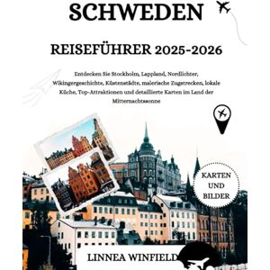 Winfield, Linnea SCHWEDEN REISEFÜHRER 2025-2026: Entdecken Sie Stockholm, Lappland, Nordlichter, Wikingergeschichte, Küstenstädte, malerische Zugstrecken, lokale ... Karten im Land der Mitternachtssonne Winfield, Linnea SCHWEDEN REISEFÜHRER 2025-2026: Entdecken Sie Stockholm, Lappland, Nordlichter, Wikingergeschichte, Küstenstädte, malerische Zugstrecken, lokale ... Karten im Land der Mitternachtssonne