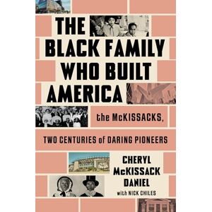 McKissack Daniel, Cheryl The Black Family Who Built America: The McKissacks, Two Centuries of Daring Pioneers McKissack Daniel, Cheryl The Black Family Who Built America: The McKissacks, Two Centuries of Daring Pioneers