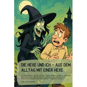 Braun Die Hexe und ich aus dem Alltag mit einer Hexe: Er liebte Brot. Nicht aus Gier oder Bequemlichkeit, sondern weil der Duft von frisch gebackenem Teig ... Traum aus der Kindheit umwehte, warm… Braun Die Hexe und ich aus dem Alltag mit einer Hexe: Er liebte Brot. Nicht aus Gier oder Bequemlichkeit, sondern weil der Duft von frisch gebackenem Teig ... Traum aus der Kindheit umwehte, warm…