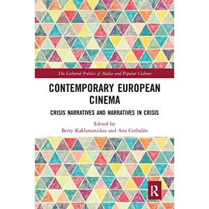 Kaklamanidou, Betty Contemporary European Cinema: Crisis Narratives and Narratives in Crisis (The Cultural Politics of Media and Popular Culture) Kaklamanidou, Betty Contemporary European Cinema: Crisis Narratives and Narratives in Crisis (The Cultural Politics of Media and Popular Culture)