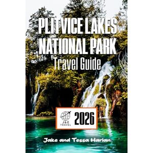 Harlan, Jake and Tessa Plitvice Lakes National Park Travel Guide 2026: Explore Croatia’s Natural Wonders, From Trails and Waterfalls to Scenic Views (National Park Around US and Canada) Harlan, Jake and Tessa Plitvice Lakes National Park Travel Guide 2026: Explore Croatia’s Natural Wonders, From Trails and Waterfalls to Scenic Views (National Park Around US and Canada)
