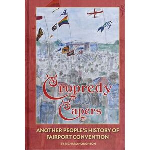 Richard Houghton Cropredy Capers: Another People's History of Fairport Convention Richard Houghton Cropredy Capers: Another People's History of Fairport Convention