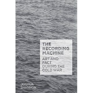Yale University Press The Recording Machine: Art and Fact during the Cold War Yale University Press The Recording Machine: Art and Fact during the Cold War