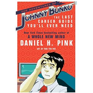 H. Pink, Daniel The Adventures of Johnny Bunko: The Last Career Guide You'll Ever Need H. Pink, Daniel The Adventures of Johnny Bunko: The Last Career Guide You'll Ever Need