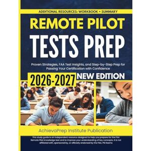 Publication, AchievaPrep Institute Remote Pilot Tests Prep 2026-2027: Proven Strategies, FAA Test Insights, and Step-by-Step Prep for Passing Your Certification with Confidence Publication, AchievaPrep Institute Remote Pilot Tests Prep 2026-2027: Proven Strategies, FAA Test Insights, and Step-by-Step Prep for Passing Your Certification with Confidence