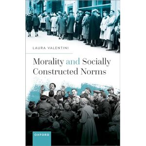 Valentini, Laura Morality and Socially Constructed Norms Valentini, Laura Morality and Socially Constructed Norms