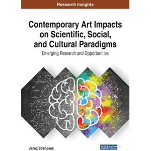 Strehovec, Janez Contemporary Art Impacts on Scientific, Social, and Cultural Paradigms: Emerging Research and Opportunities (Advances in Media, Entertainment, and the Arts (Amea)) Strehovec, Janez Contemporary Art Impacts on Scientific, Social, and Cultural Paradigms: Emerging Research and Opportunities (Advances in Media, Entertainment, and the Arts (Amea))