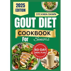 Dawn, Sylvara GOUT DIET COOKBOOK FOR SENIORS: Simple, Low-Purine Recipes for Everyday Meals Dawn, Sylvara GOUT DIET COOKBOOK FOR SENIORS: Simple, Low-Purine Recipes for Everyday Meals