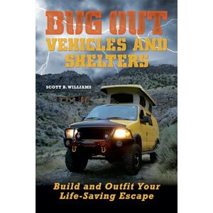 Scott Bug Out Vehicles and Shelters: Build and Outfit Your Life-Saving Escape Scott Bug Out Vehicles and Shelters: Build and Outfit Your Life-Saving Escape
