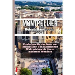 Thayer, Axel Montpellier Reisen Handbuch 2025 Thayer, Axel Montpellier Reisen Handbuch 2025
