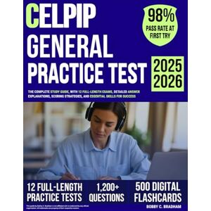 Bradham, Bobby C. CELPIP General Practice Test: The Complete Study Guide, with 12 Full-Length Exams, Detailed Answer Explanations, Scoring Strategies, and Essential Skills for Success Bradham, Bobby C. CELPIP General Practice Test: The Complete Study Guide, with 12 Full-Length Exams, Detailed Answer Explanations, Scoring Strategies, and Essential Skills for Success