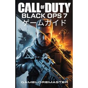 GAMELOREMASTER CALL OF DUTY: BLACK OPS 7 ゲームガイド: キャンペーンのウォークスルー、マルチプレイヤーの制覇、プロレベルのゾンビサバイバル、エキスパートロードアウト、そしてあらゆるプレイスタイルで勝利するためのヒントをマスターするための究極の戦略 GAMELOREMASTER CALL OF DUTY: BLACK OPS 7 ゲームガイド: キャンペーンのウォークスルー、マルチプレイヤーの制覇、プロレベルのゾンビサバイバル、エキスパートロードアウト、そしてあらゆるプレイスタイルで勝利するためのヒントをマスターするための究極の戦略