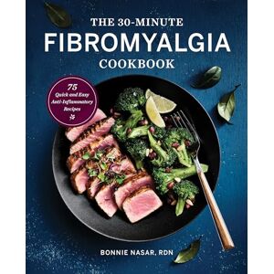 Nasar, Bonnie The 30-Minute Fibromyalgia Cookbook: 75 Quick and Easy Anti-Inflammatory Recipes Nasar, Bonnie The 30-Minute Fibromyalgia Cookbook: 75 Quick and Easy Anti-Inflammatory Recipes