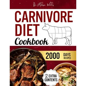 Wells, Dr. Madison Carnivore Diet Cookbook: 2000 Days of Tasty, Quick & Easy Recipes to Lose Weight, Boost Energy & Optimize Health The Science-Backed Guide for Beginners with Expert Insights & 60-Day Meal Plan Wells, Dr. Madison Carnivore Diet Cookbook: 2000 Days of Tasty, Quick & Easy Recipes to Lose Weight, Boost Energy & Optimize Health The Science-Backed Guide for Beginners with Expert Insights & 60-Day Meal Plan