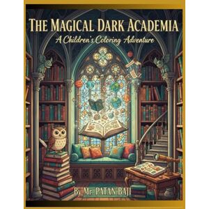 BAJI, MR PATAN The Magical Dark Academia: A Children's Coloring Adventure: Explore Enchanting Libraries, Gothic Castles & Whimsical Wonders for Kids BAJI, MR PATAN The Magical Dark Academia: A Children's Coloring Adventure: Explore Enchanting Libraries, Gothic Castles & Whimsical Wonders for Kids