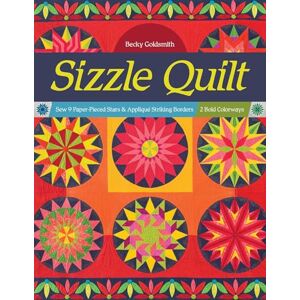 Goldsmith, Becky Sizzle Quilt: Sew 9 paper-pieced stars & appliqué striking borders; 2 bold colorways Goldsmith, Becky Sizzle Quilt: Sew 9 paper-pieced stars & appliqué striking borders; 2 bold colorways