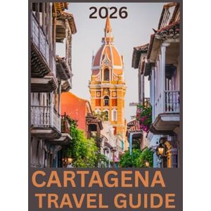 Ballenger, Adrienne CARTAGENA TRAVEL GUIDE 2026: Discover the Magic, Culture, and Coastal Charm of Colombia’s Caribbean Jewel Ballenger, Adrienne CARTAGENA TRAVEL GUIDE 2026: Discover the Magic, Culture, and Coastal Charm of Colombia’s Caribbean Jewel