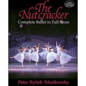 Various Pyotr Ilyich Tchaikovsky The Nutcracker (Complete Ballet In Full Scor: Complete Ballet in Full Score (Dover Music Scores) Various Pyotr Ilyich Tchaikovsky The Nutcracker (Complete Ballet In Full Scor: Complete Ballet in Full Score (Dover Music Scores)