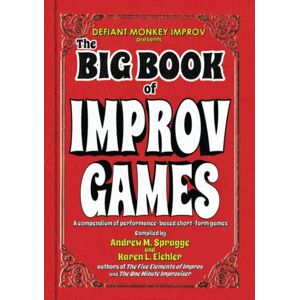 Spragge, Andrew M The Big Book of Improv Games: A compendium of performance-based short-form games (The Big Book of Improv Series) Spragge, Andrew M The Big Book of Improv Games: A compendium of performance-based short-form games (The Big Book of Improv Series)