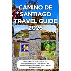 Northridge, Marcus R. Camino de Santiago Travel Guide 2026: Essential Routes, Practical Tips, and Unforgettable Pilgrim Experiences – The Complete Itinerary Planner for Spain’s Historic Pilgrimage Paths Northridge, Marcus R. Camino de Santiago Travel Guide 2026: Essential Routes, Practical Tips, and Unforgettable Pilgrim Experiences – The Complete Itinerary Planner for Spain’s Historic Pilgrimage Paths