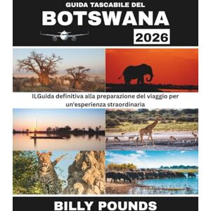 POUNDS, BILLY GUIDA TASCABILE DEL BOTSWANA 2026: Il Guida definitiva alla preparazione del viaggio per un'esperienza straordinaria POUNDS, BILLY GUIDA TASCABILE DEL BOTSWANA 2026: Il Guida definitiva alla preparazione del viaggio per un'esperienza straordinaria