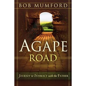 Mumford, Bob Agape Road: Journey to Intimacy with the Father (Lifechangers Library) Mumford, Bob Agape Road: Journey to Intimacy with the Father (Lifechangers Library)
