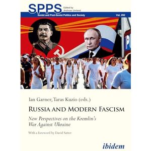 Russia and Modern Fascism: New Perspectives on the Kremlin’s War Against Ukraine (Soviet and Post-Soviet Politics and Society) Russia and Modern Fascism: New Perspectives on the Kremlin’s War Against Ukraine (Soviet and Post-Soviet Politics and Society)