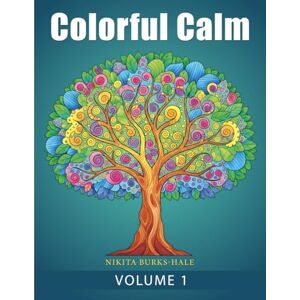 Burks-Hale, Nikita Colorful Calm: A Mindful Coloring Journey (Volume 1): A Creative Coloring and Reflection Book for Mindfulness, Stress Relief, and Self-Discovery Burks-Hale, Nikita Colorful Calm: A Mindful Coloring Journey (Volume 1): A Creative Coloring and Reflection Book for Mindfulness, Stress Relief, and Self-Discovery