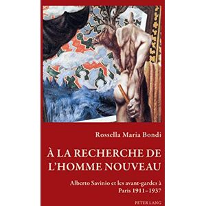 Peter Lang Ltd, International Academic Publishers À la recherche de l’homme nouveau: Alberto Savinio et les avant-gardes à Paris 1911–1937 (Art and Thought / Art et pensée t. 4) (French Edition) Peter Lang Ltd, International Academic Publishers À la recherche de l’homme nouveau: Alberto Savinio et les avant-gardes à Paris 1911–1937 (Art and Thought / Art et pensée t. 4) (French Edition)
