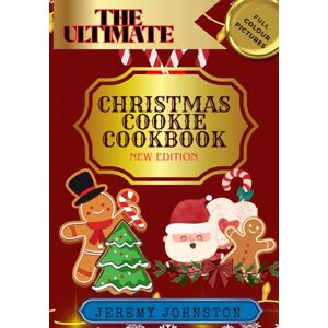 Johnston, Jeremy The Ultimate Christmas Cookie Cookbook 2026: A guide to easy and delicious holiday cookies (Christmas Cookbooks) Johnston, Jeremy The Ultimate Christmas Cookie Cookbook 2026: A guide to easy and delicious holiday cookies (Christmas Cookbooks)