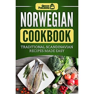 Publishing, Grizzly Norwegian Cookbook: Traditional Scandinavian Recipes Made Easy Publishing, Grizzly Norwegian Cookbook: Traditional Scandinavian Recipes Made Easy