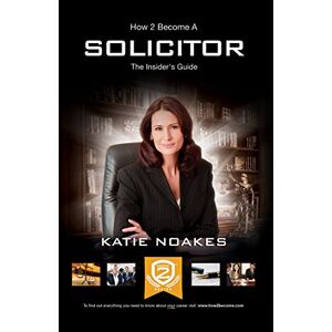 How2become, . How To Become A Solicitor: The ULTIMATE guide to becoming a UK Solicitor: 1 How2become, . How To Become A Solicitor: The ULTIMATE guide to becoming a UK Solicitor: 1