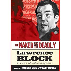 Block, Lawrence The Naked and the Deadly: Lawrence Block in Men's Adventure Magazines: 17 (Men's Adventure Library) Block, Lawrence The Naked and the Deadly: Lawrence Block in Men's Adventure Magazines: 17 (Men's Adventure Library)