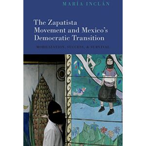 Oxford University Press The Zapatista Movement and Mexico's Democratic Transition: Mobilization, Success, and Survival Oxford University Press The Zapatista Movement and Mexico's Democratic Transition: Mobilization, Success, and Survival