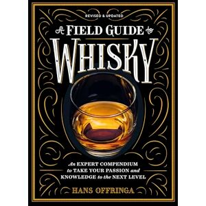Offringa, Hans A Field Guide to Whisky: An Expert Compendium to Take Your Passion and Knowledge to the Next Level Offringa, Hans A Field Guide to Whisky: An Expert Compendium to Take Your Passion and Knowledge to the Next Level